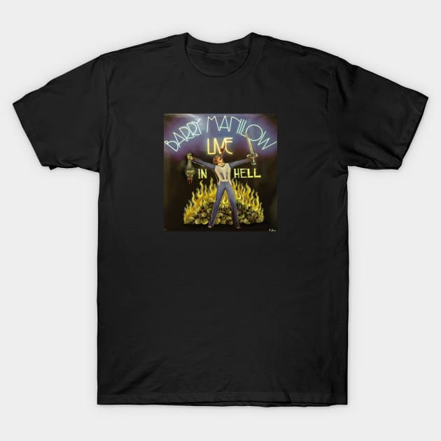 Barry Manilow live in Hell T-Shirt by Toby Sasquatch